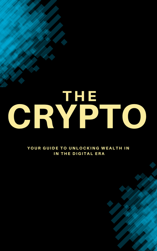 The Crypto- Your Guide to Unlocking Wealth in the Digital Era